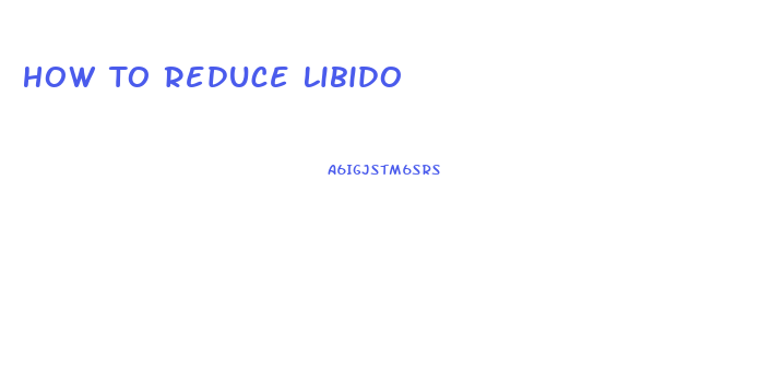 How To Reduce Libido