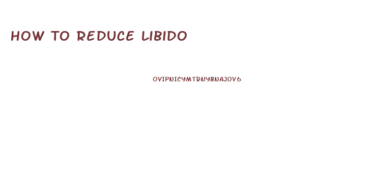 How To Reduce Libido