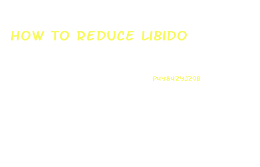 How To Reduce Libido