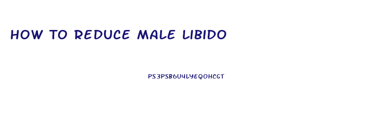 How To Reduce Male Libido