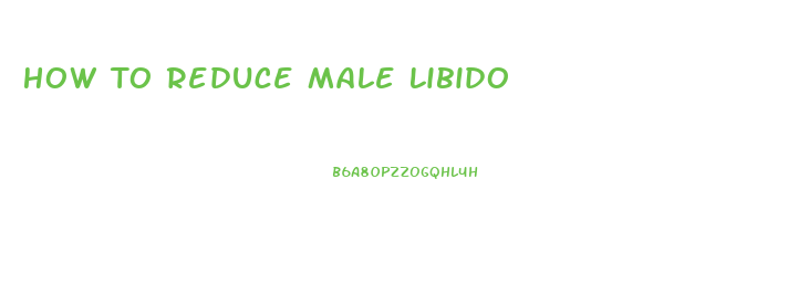 How To Reduce Male Libido