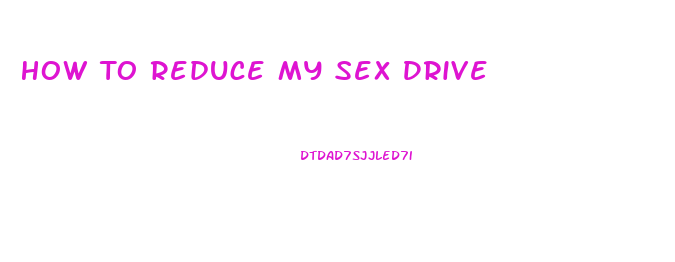 How To Reduce My Sex Drive