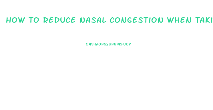 How To Reduce Nasal Congestion When Taking Viagra