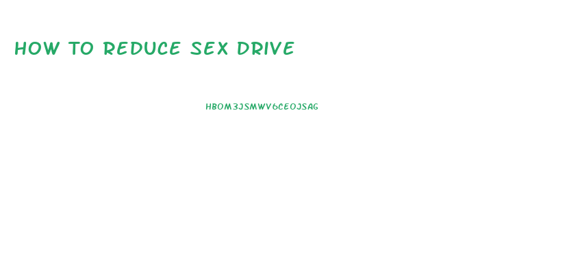 How To Reduce Sex Drive
