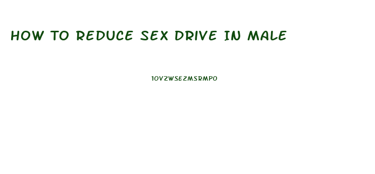 How To Reduce Sex Drive In Male