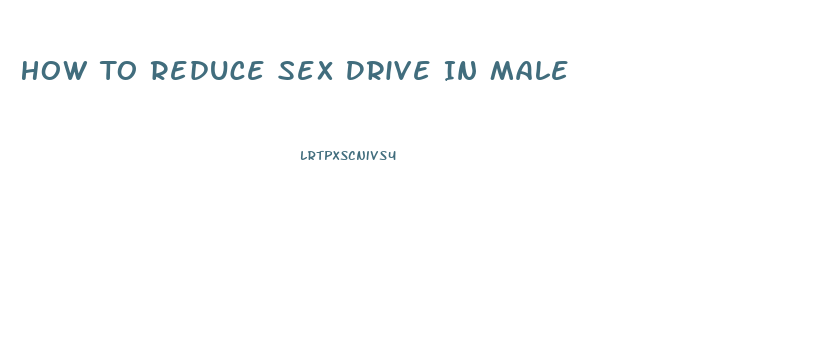 How To Reduce Sex Drive In Male