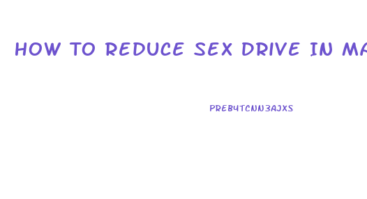 How To Reduce Sex Drive In Males