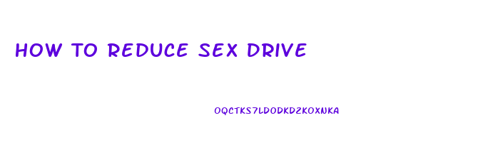 How To Reduce Sex Drive