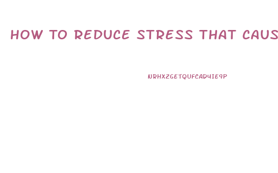 How To Reduce Stress That Causes Impotence