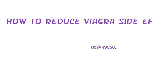 How To Reduce Viagra Side Effects