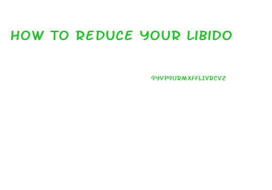 How To Reduce Your Libido