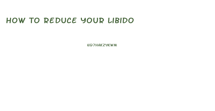 How To Reduce Your Libido