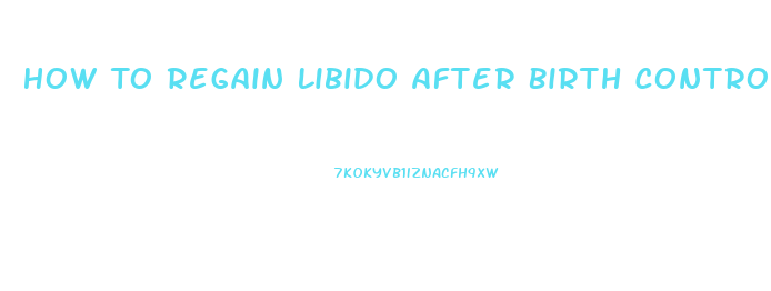 How To Regain Libido After Birth Control