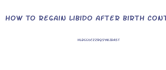 How To Regain Libido After Birth Control