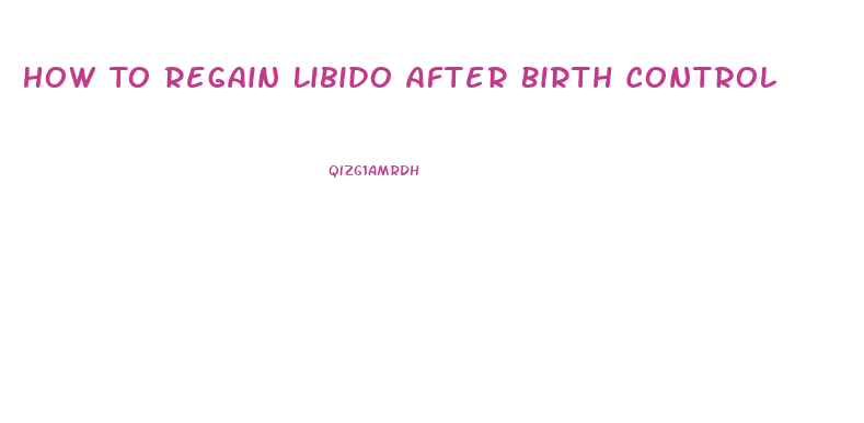 How To Regain Libido After Birth Control