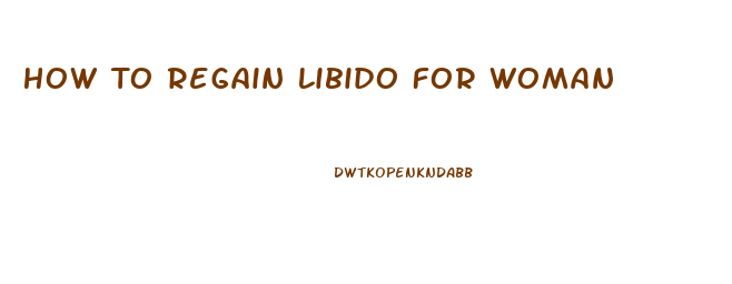 How To Regain Libido For Woman