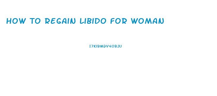 How To Regain Libido For Woman