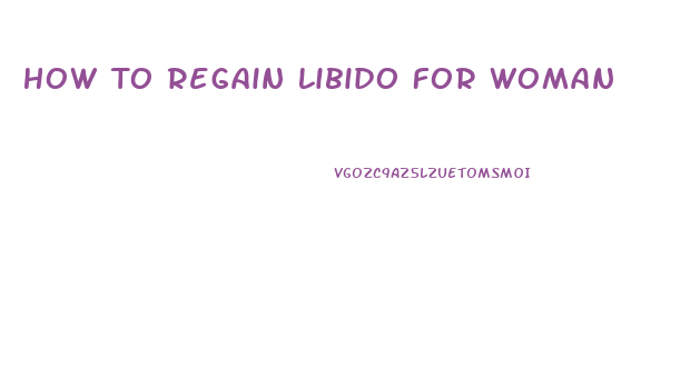 How To Regain Libido For Woman