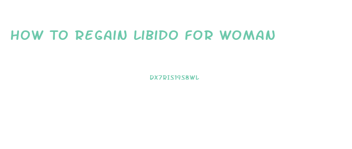 How To Regain Libido For Woman