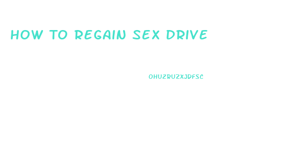 How To Regain Sex Drive