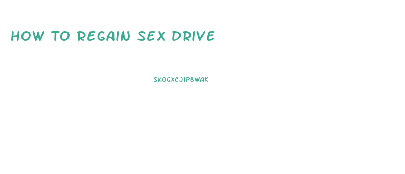 How To Regain Sex Drive