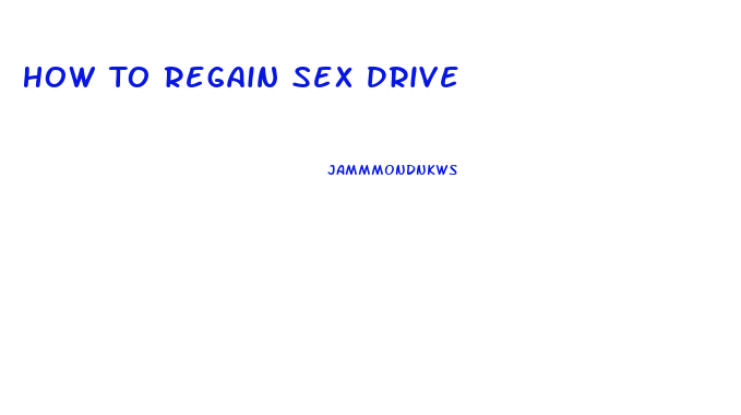 How To Regain Sex Drive