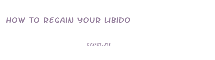 How To Regain Your Libido