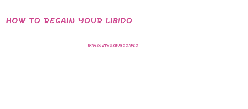 How To Regain Your Libido