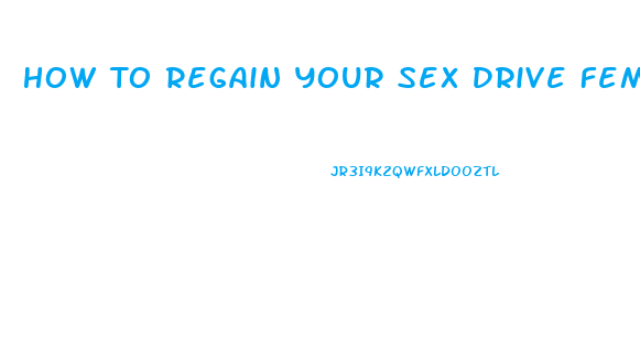 How To Regain Your Sex Drive Female