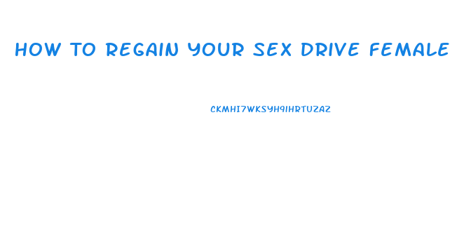 How To Regain Your Sex Drive Female