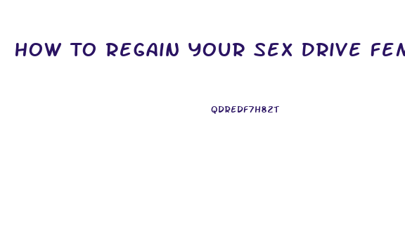 How To Regain Your Sex Drive Female