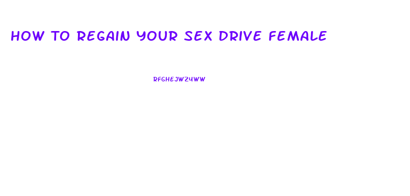 How To Regain Your Sex Drive Female