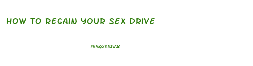 How To Regain Your Sex Drive