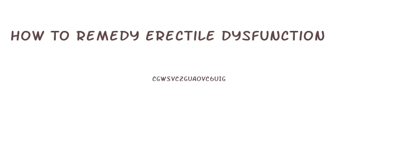 How To Remedy Erectile Dysfunction