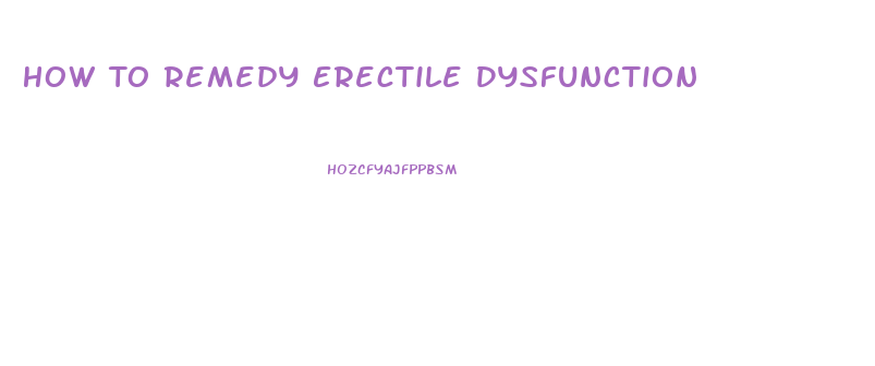 How To Remedy Erectile Dysfunction