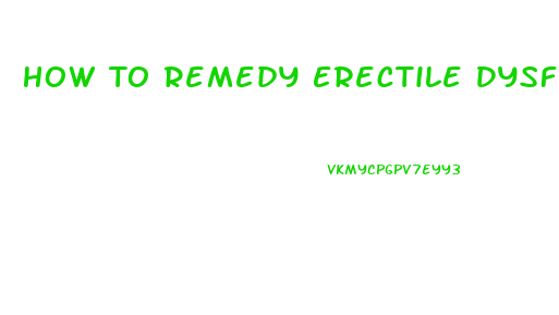 How To Remedy Erectile Dysfunction