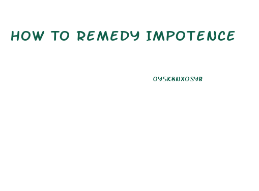 How To Remedy Impotence