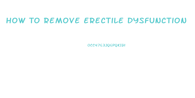 How To Remove Erectile Dysfunction