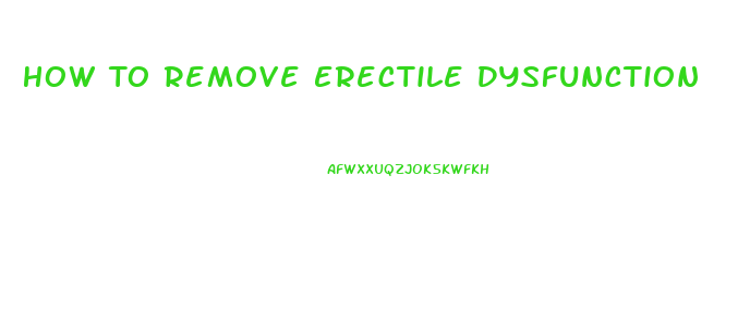 How To Remove Erectile Dysfunction