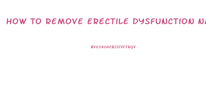How To Remove Erectile Dysfunction Naturally