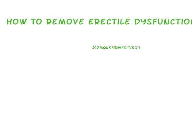 How To Remove Erectile Dysfunction Naturally
