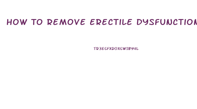 How To Remove Erectile Dysfunction Naturally