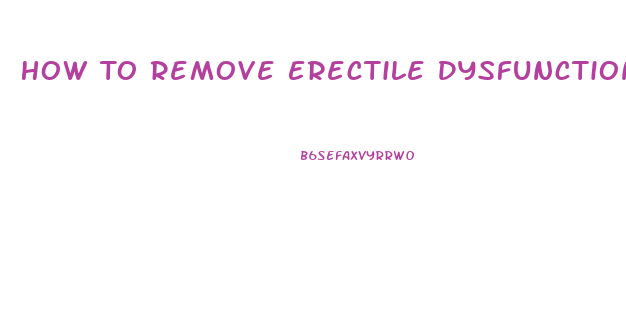 How To Remove Erectile Dysfunction