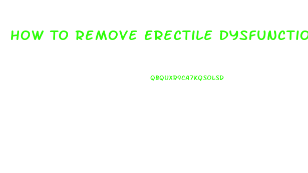 How To Remove Erectile Dysfunction