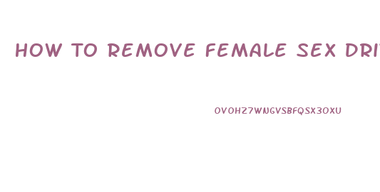 How To Remove Female Sex Drive