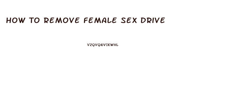 How To Remove Female Sex Drive