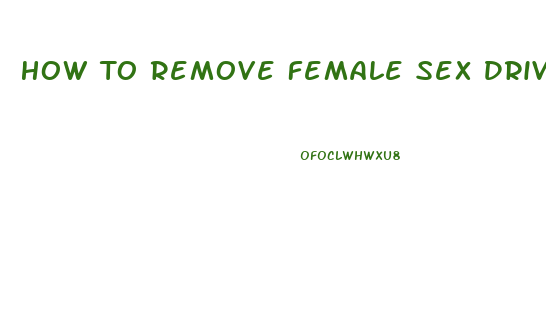 How To Remove Female Sex Drive