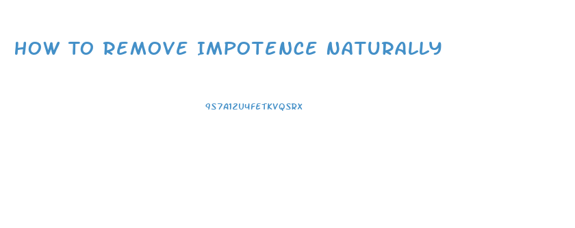 How To Remove Impotence Naturally