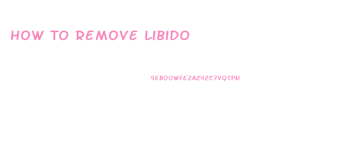 How To Remove Libido