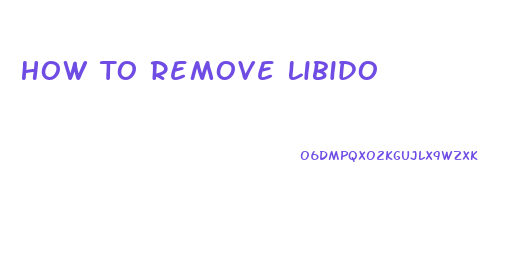 How To Remove Libido